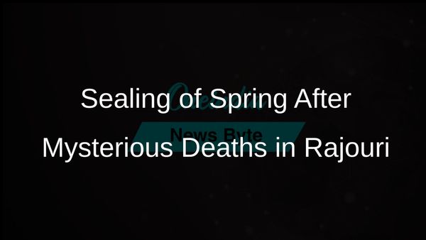 Mysterious Deaths of 17 Villagers Lead to Sealing of Contaminated Spring in Rajouri