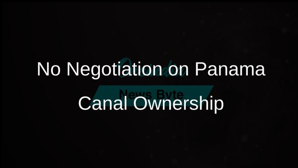 Panama's President Jose Raul Mulino Declares No Negotiation on Canal Ownership with the United States