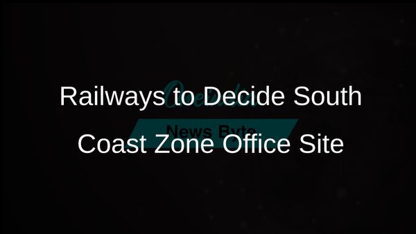 Railways to Determine Site for South Coast Railway Zone Office Following PM Modi's Foundation Stone Ceremony