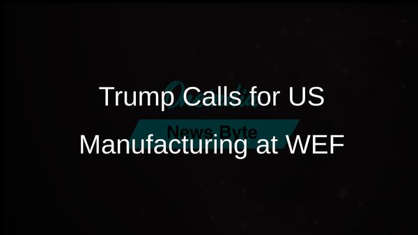 Trump Encourages Global Businesses to Manufacture in the US or Risk Tariffs at World Economic Forum