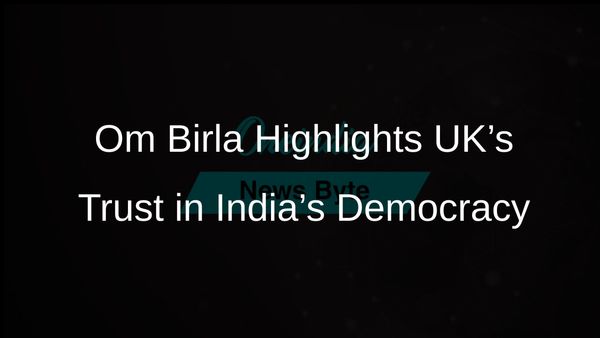 UK's Lok Sabha Speaker Om Birla Affirms Strong Belief in India's Democratic Values and Growth Story