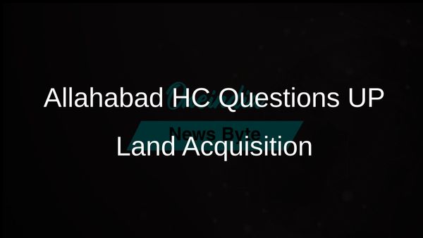 Allahabad High Court Queries UP Government on Land Acquisition for Private Firm's Residential Project