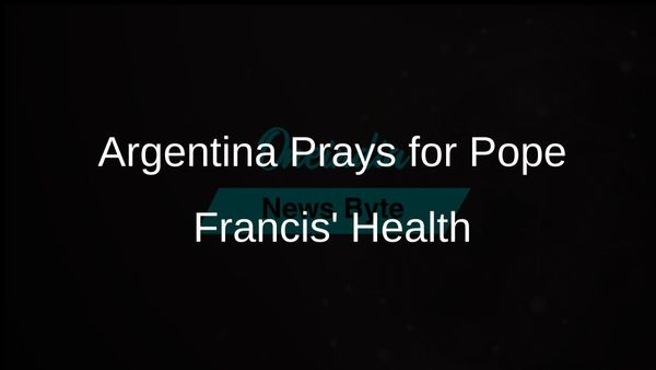 Argentina Unites in Prayer for Pope Francis' Recovery from Serious Lung Infection