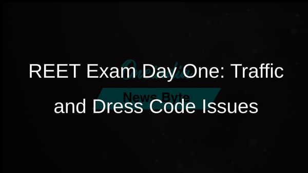 REET Exam Day One in Jaipur Faces Traffic Congestion and Dress Code Compliance Issues