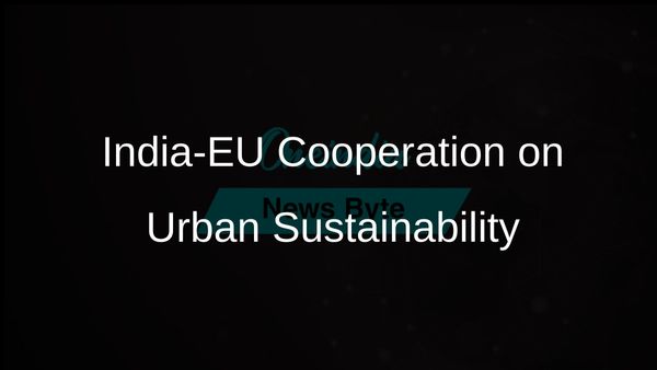 India and EU Strengthen Cooperation on Smart and Sustainable Urbanisation Initiatives