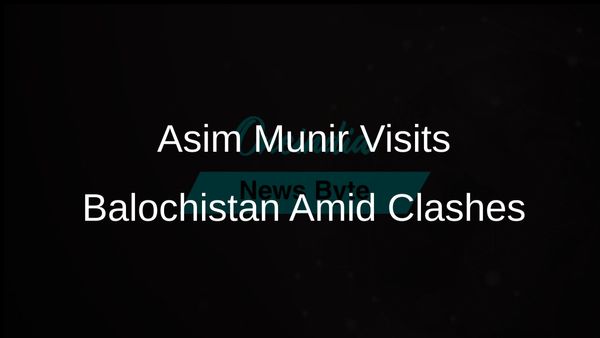 Pakistan Army Chief Asim Munir Visits Balochistan Amid Ongoing Security Clashes and Loss of Lives