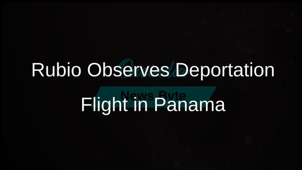 Marco Rubio Observes Deportation Flight in Panama as Trump Administration Focuses on Immigration Policy