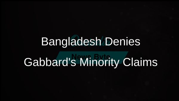 Bangladesh Government Refutes Tulsi Gabbard's Claims on Minority Persecution and Misrepresentation