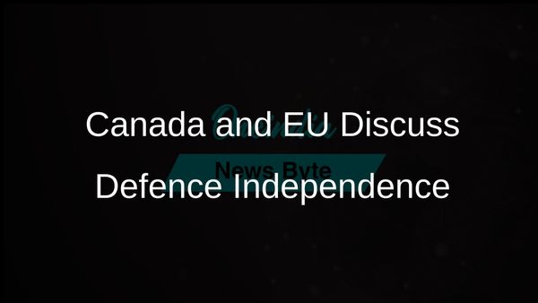 Canada Initiates Discussions with EU to Decrease Dependence on US Defence Equipment