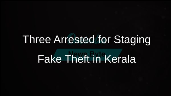 Kerala Police Arrest Three Individuals for Staging Fake Theft to Defraud Rs 40 Lakh