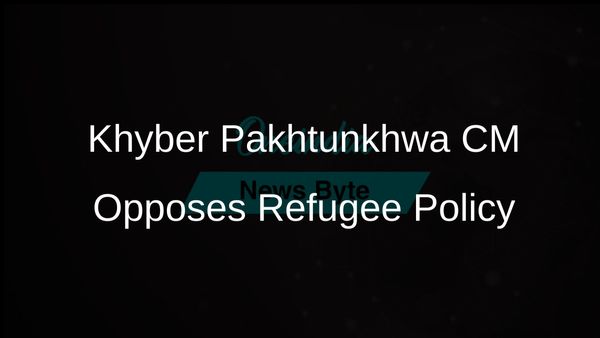 Khyber Pakhtunkhwa Chief Minister Criticises Federal Government's Afghan Refugee Policy