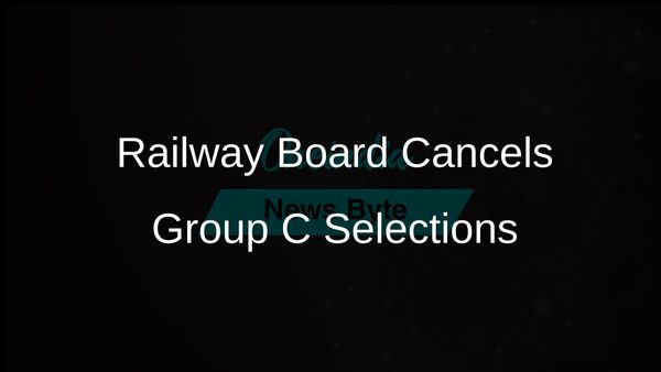 Railway Board Cancels All Pending Group C Selections Amid Irregularities in Process