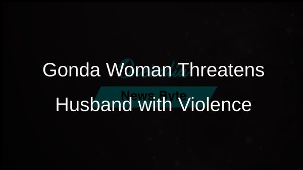 Woman in Gonda Allegedly Threatens Husband with Gruesome Violence Similar to Meerut Case