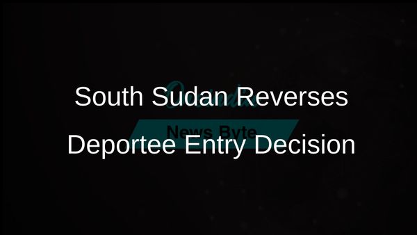 South Sudan Reverses Deportee Entry Decision Following US Visa Revocation