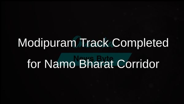 Track Laid at Modipuram, Final Station on Delhi-Meerut Namo Bharat Corridor