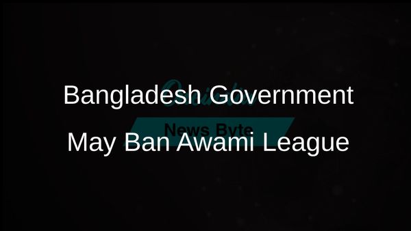 Bangladesh's Interim Government Weighs Ban on Awami League Amid Protests