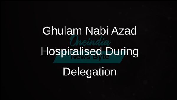 Ghulam Nabi Azad Admitted to Hospital While on Gulf Delegation Tour