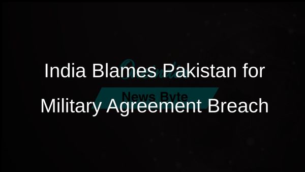 India Accuses Pakistan of Breaching Agreement to Halt Military Actions