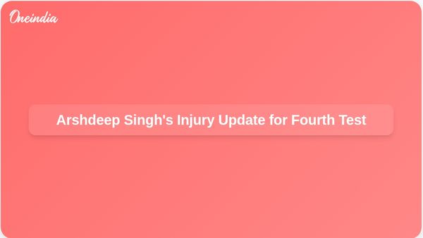 Arshdeep Singh Injured: Unavailability for Fourth Test Against England Raises Concerns