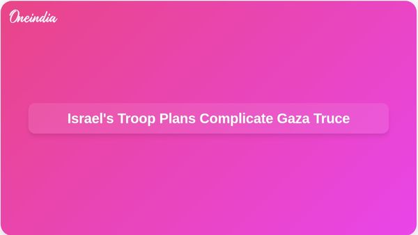 Israel's Troop Presence in Gaza Complicates Ceasefire Negotiations with Hamas