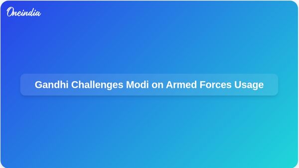 Rahul Gandhi Criticises PM Modi for Using Armed Forces to Protect His Image and Urges Rebuttal of Trump's Claims