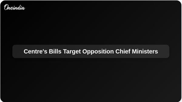 Centre's Alleged Strategy to Destabilise Opposition Through New Bills on Chief Ministers' Removal
