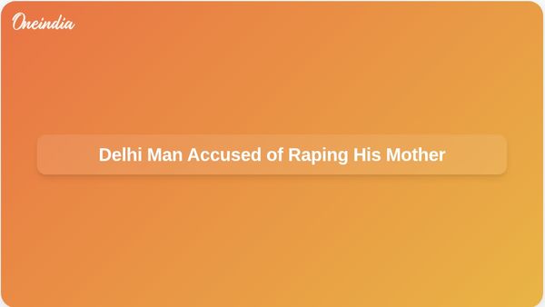 Delhi Man Allegedly Rapes His Mother Following Accusations of Bad Character