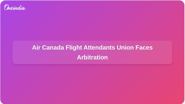Government Forces Air Canada Flight Attendants Union into Arbitration Amid Travel Disruption