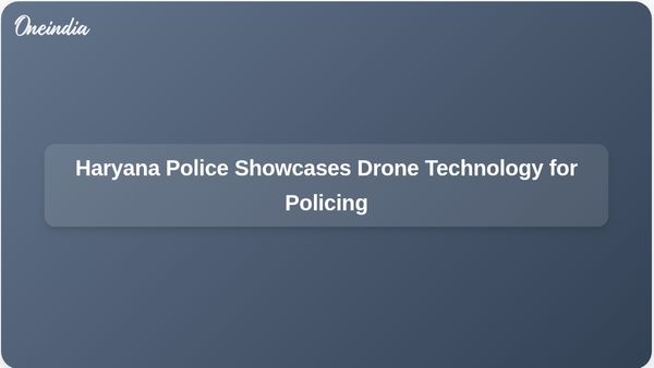 Haryana Police Demonstrates Innovative Drone-Based Law and Order Management System