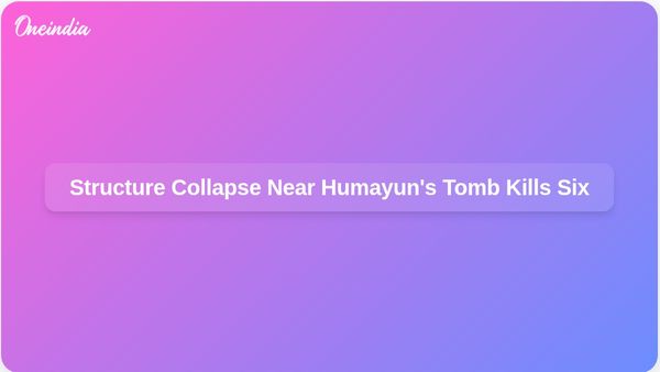 Tragic Structure Collapse Near Humayun's Tomb During Independence Day Celebrations Claims Six Lives