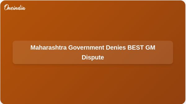 Maharashtra Government Refutes Opposition Claims of Dispute Over BEST General Manager Appointment