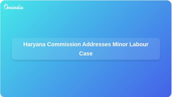 Haryana Human Rights Commission Responds to Case of Minor Forced into Bonded Labour