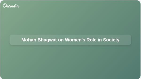RSS Chief Mohan Bhagwat Highlights Importance of Women's Participation in Decision-Making for Societal Transformation