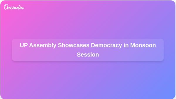UP Assembly Monsoon Session Highlights Democracy Through Constructive Debates and Participation