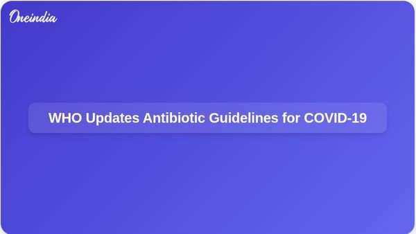 WHO Updates Recommendations on Antibiotic Use for COVID-19 Patients Without Bacterial Infections