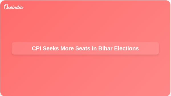 CPI's D Raja Calls for More Seats in Bihar Assembly Elections Amidst Alliance Negotiations