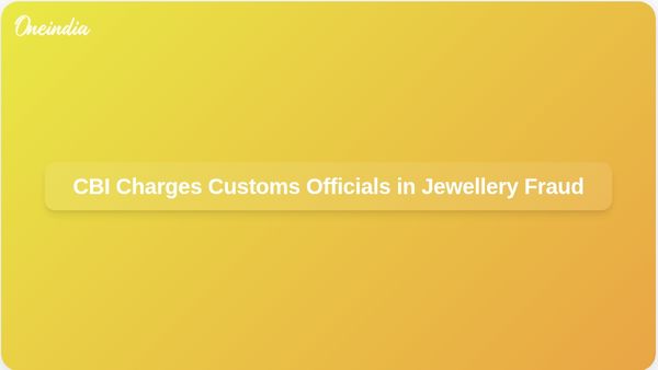 CBI Charges Four Customs Officials for Facilitating Export of Fake Gold Jewellery Valued at Rs 487 Crore