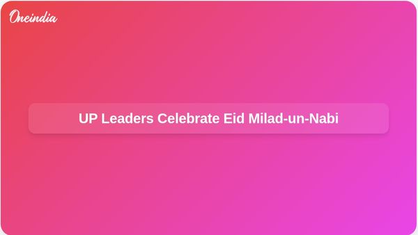 Uttar Pradesh Governor and Chief Minister Celebrate Eid Milad-un-Nabi with Messages of Peace and Harmony