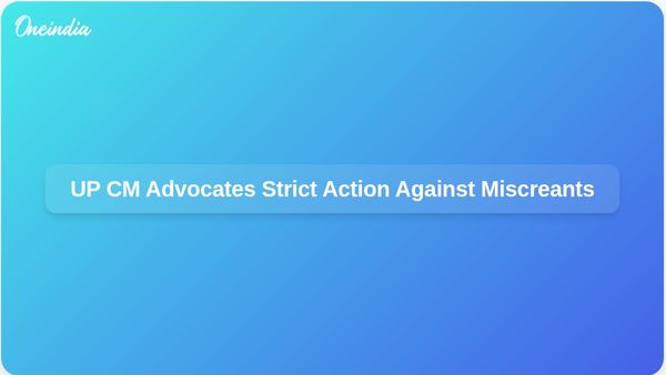 UP Chief Minister Yogi Adityanath Urges Strict Measures Against Miscreants to Ensure Law and Order