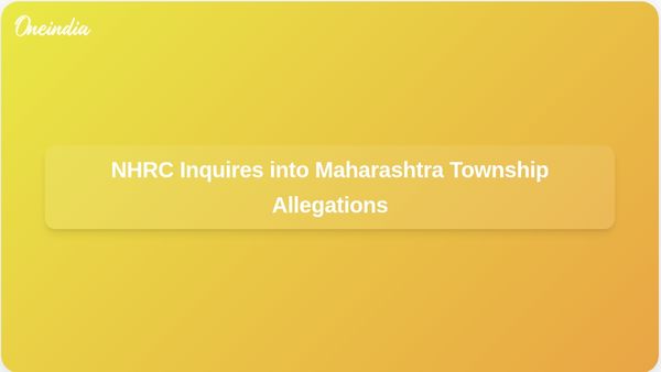 NHRC Requests Inquiry into Allegations of Religion-Specific Township Project in Maharashtra