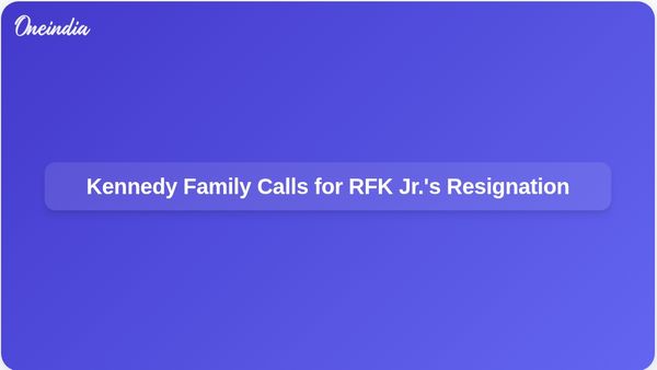 Kennedy Family Members Demand Robert F. Kennedy Jr. Resign as Health Secretary Over Health Concerns
