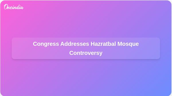 Congress Critiques Hazratbal Mosque Controversy, Calls for Accountability from Responsible Parties