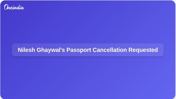 Pune Police Request MCOCA Court to Cancel Nilesh Ghaywal's Passport Amid Firing Investigation