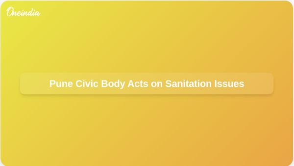 Pune Municipal Corporation Takes Action Against Staff Over Poor Sanitation and Cleanliness Complaints
