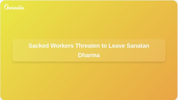 153 Sacked Workers Demand Reinstatement or Threaten to Leave Sanatan Dharma En Masse