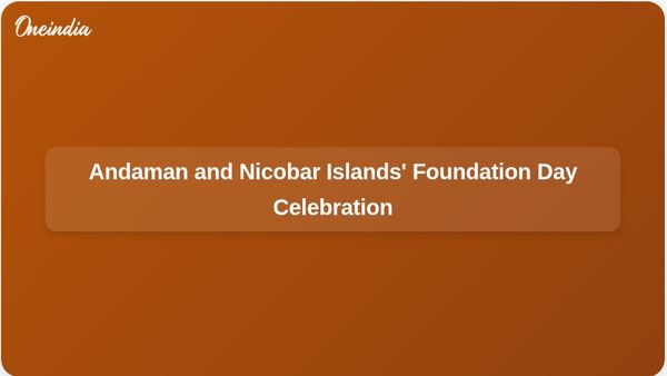 Andaman and Nicobar Islands Celebrates Foundation Day as a Symbol of India's Unity in Diversity