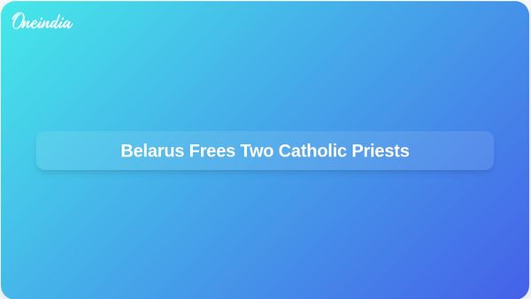 Belarus Releases Two Imprisoned Catholic Priests Following Vatican Negotiations