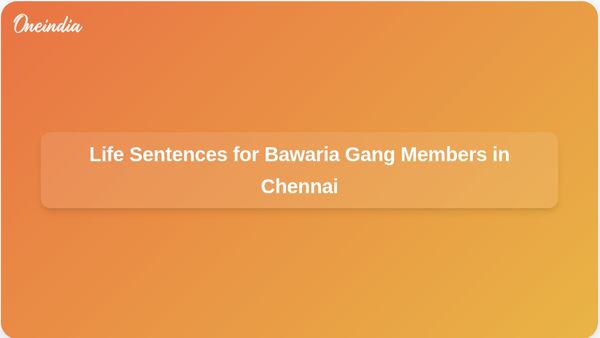 Chennai Court Sentences Three Bawaria Gang Members to Life Imprisonment for Murder of AIADMK MLA K Sudarsanam