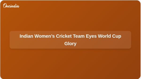 Indian Women's Cricket Team Poised to Make History in World Cup Final Against South Africa