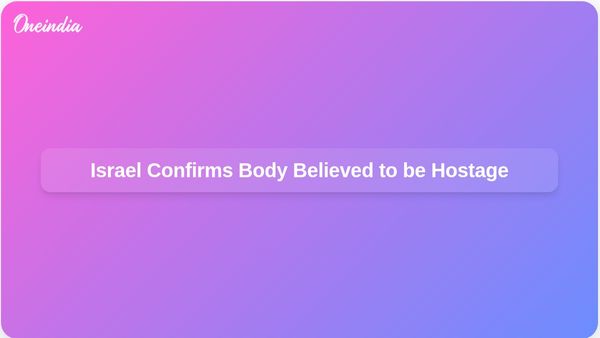 Israel Reports Body Handed Over by Gaza Militants Believed to be Hostage Amid Ongoing Recovery Efforts